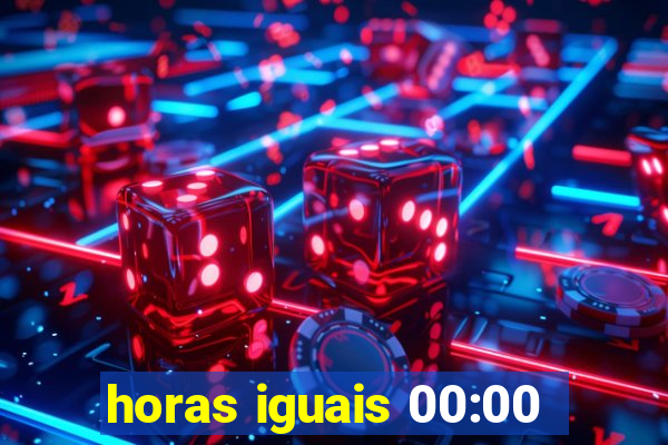 horas iguais 00:00